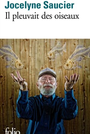 Il pleuvait des oiseaux de Jocelyne Saucier